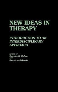 New Ideas in Therapy: Introduction to an Interdisciplinary Approach - Dennis Delprato,Douglas Ruben - cover