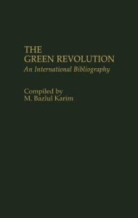 The Green Revolution: An International Bibliography - M. Bazlul Karim - cover