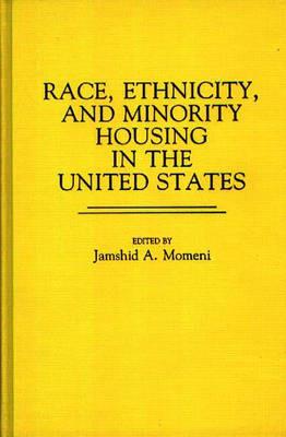 Race, Ethnicity, and Minority Housing in the United States - Jamshid A. Momeni - cover