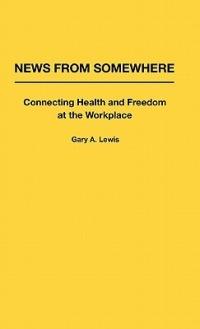 News From Somewhere: Connecting Health and Freedom at the Workplace - Gary Lewis - cover