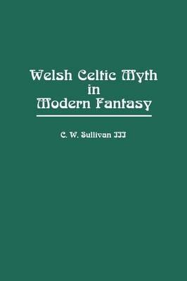 Welsh Celtic Myth in Modern Fantasy - C. W. Sullivan III - cover