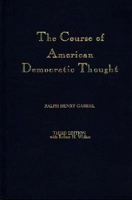 The Course of American Democratic Thought - Susan G. Cunliffe,John C. Gabriel,Robert T. Gabriel - cover