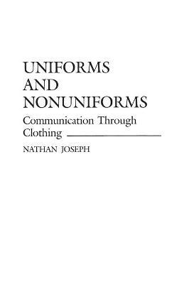 Uniforms and Nonuniforms: Communication Through Clothing - Nathan Joseph - cover