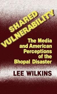 Shared Vulnerability: The Media and American Perceptions of the Bhopal Disaster - Lillian C. Black Wilkins - cover