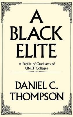 A Black Elite: A Profile of Graduates of UNCF Colleges - Daniel C. Thompson - cover
