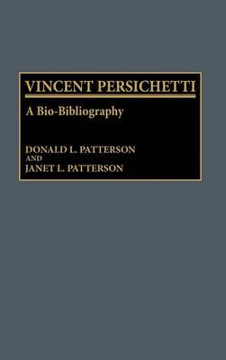 Vincent Persichetti: A Bio-Bibliography - Donald Patterson,Janet Patterson - cover