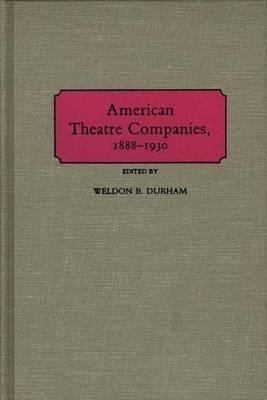 American Theatre Companies, 1888-1930 - Weldon B. Durham - cover