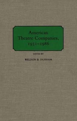 American Theatre Companies, 1931-1986 - Weldon B. Durham - cover