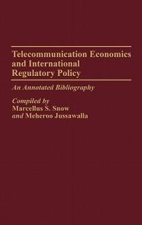 Telecommunication Economics and International Regulatory Policy: An Annotated Bibliography - Meheroo Jussawalla,M S. Snow - cover