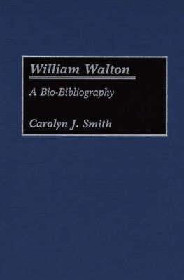 William Walton: A Bio-Bibliography - Carolyn J. Smith - cover