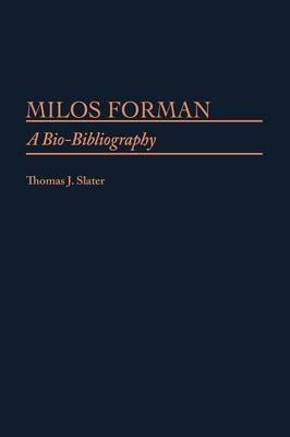Milos Forman: A Bio-Bibliography - Thomas J. Slater - cover