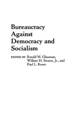 Bureaucracy Against Democracy and Socialism - Ronald Glassman,Paul Rosen,William H. Swatos - cover