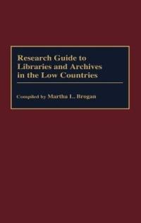 Research Guide to Libraries and Archives in the Low Countries - Martha Brogan - cover