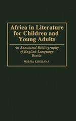 Africa in Literature for Children and Young Adults: An Annotated Bibliography of English-Language Books
