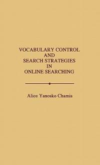 Vocabulary Control and Search Strategies in Online Searching - Alice Yanosko Chamis - cover