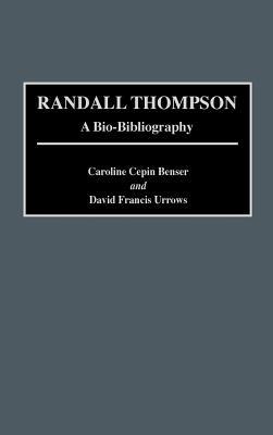 Randall Thompson: A Bio-Bibliography - Caroline C. Benser,David F. Urrows - cover