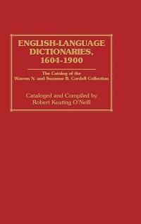 English-Language Dictionaries, 1604-1900: The Catalog of the Warren N. and Suzanne B. Cordell Collection - cover