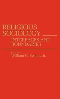 Religious Sociology: Interfaces and Boundaries - William H. Swatos - cover