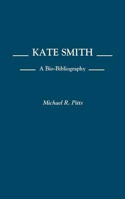 Kate Smith: A Bio-Bibliography - Michael Pitts - cover
