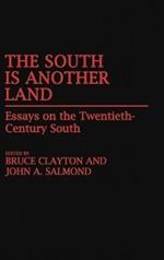 The South Is Another Land: Essays on the Twentieth-Century South