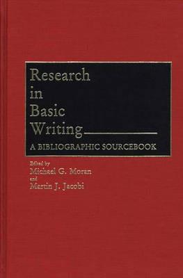 Research in Basic Writing: A Bibliographic Sourcebook - Martin Jacobi,Michael G. Moran - cover