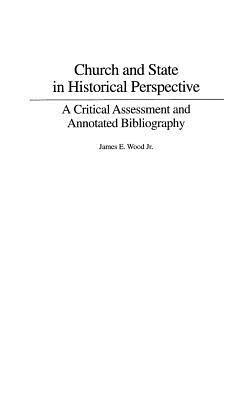 Church and State in Historical Perspective: A Critical Assessment and Annotated Bibliography - James E. Wood - cover