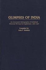 Glimpses of India: An Annotated Bibliography of Published Personal Writings by Englishmen, 1583-1947