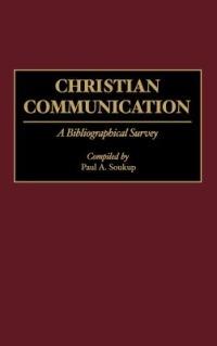 Christian Communication: A Bibliographical Survey - Paul A. Soukup - cover