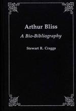 Arthur Bliss: A Bio-Bibliography