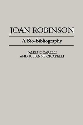 Joan Robinson: A Bio-Bibliography - James Cicarelli,Julianne Cicarelli - cover