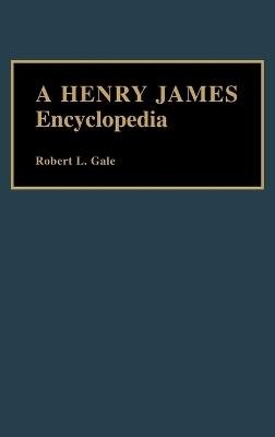 A Henry James Encyclopedia - Robert L. Gale - cover