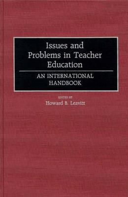 Issues and Problems in Teacher Education: An International Handbook - Howard B. Leavitt - cover