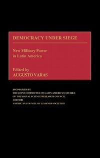 Democracy Under Siege: New Military Power in Latin America - cover