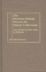 The Decision-Making Process for Library Collections: Case Studies in Four Types of Libraries