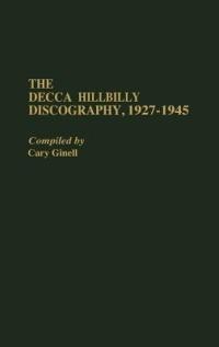 The Decca Hillbilly Discography, 1927-1945 - Cary Ginell - cover