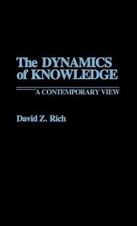 The Dynamics of Knowledge: A Contemporary View - David Rich - cover