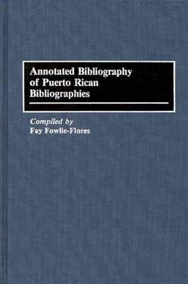 Annotated Bibliography of Puerto Rican Bibliographies - Fay F. Flores - cover