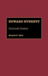 Edward Everett: Unionist Orator - Ronald Reid - cover