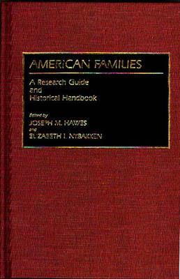 American Families: A Research Guide and Historical Handbook - Joseph M. Hawes,Elizabet Nybakken - cover