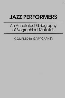 Jazz Performers: An Annotated Bibliography of Biographical Materials - Gary Carner - cover