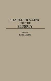 Shared Housing for the Elderly - Dale J. Jaffe - cover