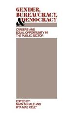 Gender, Bureaucracy, and Democracy: Careers and Equal Opportunity in the Public Sector