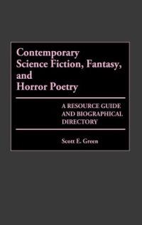 Contemporary Science Fiction, Fantasy, and Horror Poetry: A Resource Guide and Biographical Directory - Scott E. Green - cover