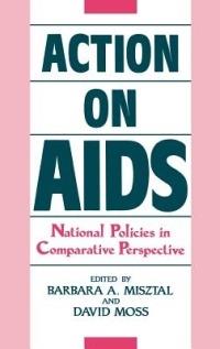Action on AIDS: National Policies in Comparative Perspective - Barbara Misztal,David Moss - cover