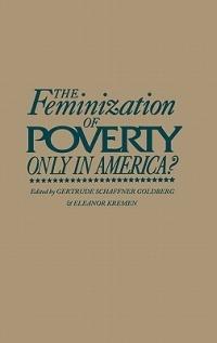 The Feminization of Poverty: Only in America? - Gertrude Schaffner Goldberg,Eleanor Kremen - cover