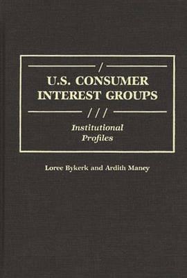 U.S. Consumer Interest Groups: Institutional Profiles - Loree Bykerk,Ardith Maney - cover