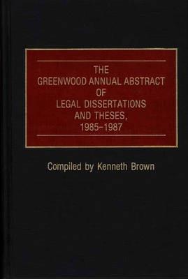 The Greenwood Annual Abstract of Legal Dissertations and Theses, 1985-1987 - cover