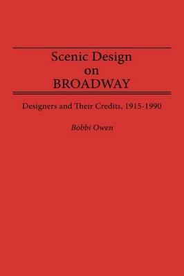 Scenic Design on Broadway: Designers and Their Credits, 1915-1990 - Bobbi Owen - cover