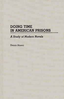 Doing Time in American Prisons: A Study of Modern Novels - Dennis Massey - cover