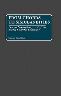 From Chords to Simultaneities: Chordal Indeterminancy and the Failure of Serialism - Nachum Schoffman - cover